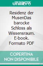 Residenz der MusenDas barocke Schloss als Wissensraum. E-book. Formato PDF ebook