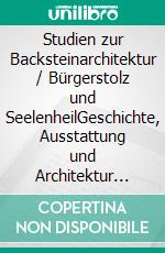 Studien zur Backsteinarchitektur / Bürgerstolz und SeelenheilGeschichte, Ausstattung und Architektur der Beeskower Marienkirche. E-book. Formato PDF ebook