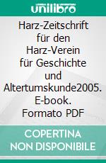 Harz-Zeitschrift für den Harz-Verein für Geschichte und Altertumskunde2005. E-book. Formato PDF ebook