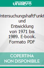 MfS-UntersuchungshaftFunktionen und Entwicklung von 1971 bis 1989. E-book. Formato PDF ebook di Katrin Passens