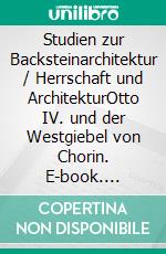 Studien zur Backsteinarchitektur / Herrschaft und ArchitekturOtto IV. und der Westgiebel von Chorin. E-book. Formato PDF