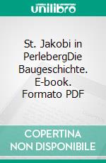 St. Jakobi in PerlebergDie Baugeschichte. E-book. Formato PDF ebook