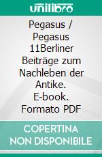 Pegasus / Pegasus 11Berliner Beiträge zum Nachleben der Antike. E-book. Formato PDF ebook di Horst Bredekamp