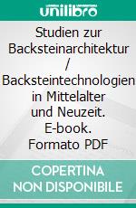 Studien zur Backsteinarchitektur / Backsteintechnologien in Mittelalter und Neuzeit. E-book. Formato PDF