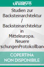 Studien zur Backsteinarchitektur / Backsteinarchitektur in Mitteleuropa. Neuere ForschungenProtokollband des Greifswalder Kolloquiums 1998. E-book. Formato PDF ebook di Ernst Badstübner