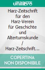Harz-Zeitschrift für den Harz-Verein für Geschichte und Altertumskunde / Harz-Zeitschrift für den Harz-Verein für Geschichte und Altertumskunde e.V.2010. E-book. Formato PDF ebook