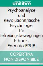 Psychoanalyse und RevolutionKritische Psychologie für Befreiungsbewegungen. E-book. Formato EPUB ebook di Ian Parker