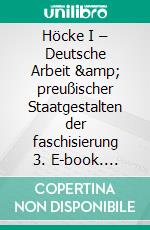 Höcke I – Deutsche Arbeit & preußischer Staatgestalten der faschisierung 3. E-book. Formato EPUB ebook di Wolfgang Veiglhuber