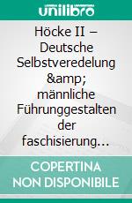 Höcke II – Deutsche Selbstveredelung &amp; männliche Führunggestalten der faschisierung 3. E-book. Formato EPUB