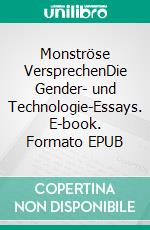 Monströse VersprechenDie Gender- und Technologie-Essays. E-book. Formato EPUB ebook di Donna Haraway