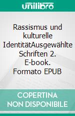 Rassismus und kulturelle IdentitätAusgewählte Schriften 2. E-book. Formato EPUB ebook