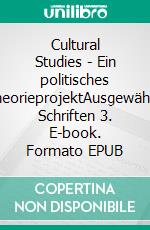 Cultural Studies - Ein politisches TheorieprojektAusgewählte Schriften 3. E-book. Formato EPUB ebook di Stuart Hall