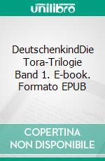 DeutschenkindDie Tora-Trilogie Band 1. E-book. Formato EPUB ebook di Herbjørg Wassmo