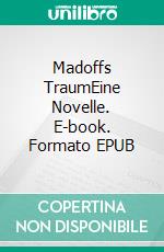 Madoffs TraumEine Novelle. E-book. Formato EPUB ebook