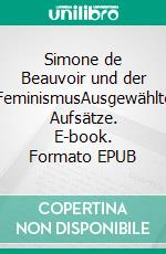 Simone de Beauvoir und der FeminismusAusgewählte Aufsätze. E-book. Formato EPUB ebook di Ingrid Galster