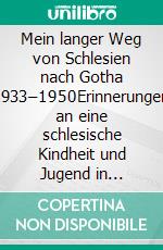 Mein langer Weg von Schlesien nach Gotha 1933–1950Erinnerungen an eine schlesische Kindheit und Jugend in NS-Zeit, Hitlerkrieg und Nachkriegsjahre. E-book. Formato EPUB ebook di Heinz Scholz