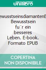 BewusstseinsdiamantenEin Bewusstsein fu¨r ein besseres Leben. E-book. Formato EPUB ebook di Wolfgang Hock