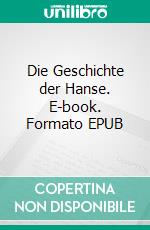 Die Geschichte der Hanse. E-book. Formato EPUB ebook