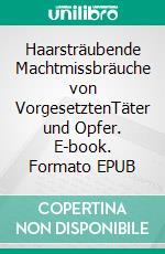 Haarsträubende Machtmissbräuche von VorgesetztenTäter und Opfer. E-book. Formato EPUB ebook