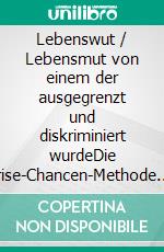 Lebenswut / Lebensmut von einem der ausgegrenzt und diskriminiert wurdeDie Krise-Chancen-Methode. E-book. Formato EPUB ebook