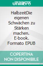HalbzeitDie eigenen Schwächen zu Stärken machen. E-book. Formato EPUB ebook