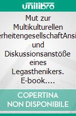 Mut zur Multikulturellen MinderheitengesellschaftAnsichten und Diskussionsanstöße eines Legasthenikers. E-book. Formato EPUB ebook
