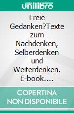 Freie Gedanken?Texte zum Nachdenken, Selberdenken und Weiterdenken. E-book. Formato EPUB ebook