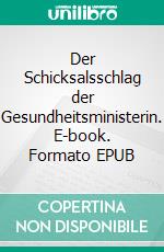 Der Schicksalsschlag der Gesundheitsministerin. E-book. Formato EPUB ebook