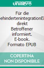 Für die BehindertenintegrationEin direkt Betroffener informiert. E-book. Formato EPUB ebook