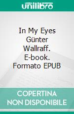 In My Eyes Günter Wallraff. E-book. Formato EPUB ebook