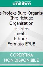 Zeit-Selbst-Projekt-Büro-OrganisationOhne Ihre richtige Organisation ist alles nichts. E-book. Formato EPUB ebook