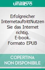 Erfolgreicher InternetauftrittNutzen Sie das Internet richtig. E-book. Formato EPUB ebook