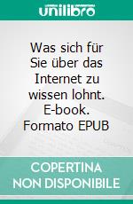 Was sich für Sie über das Internet zu wissen lohnt. E-book. Formato EPUB ebook