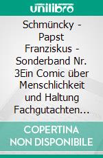 Schmüncky - Papst Franziskus - Sonderband Nr. 3Ein Comic über Menschlichkeit und Haltung Fachgutachten mit Buchbesprechung zur Erzählung - Ein Mensch wie du und ich -. E-book. Formato EPUB ebook