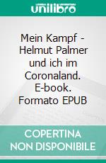 Mein Kampf - Helmut Palmer und ich im Coronaland. E-book. Formato EPUB ebook