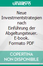 Neue Investmentstrategien nach Einführung der Abgeltungsteuer. E-book. Formato PDF