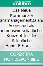 Das Neue Kommunale FinanzmanagementBalanced Scorecard als betriebswirtschaftliches Konzept für die öffentliche Hand. E-book. Formato PDF ebook
