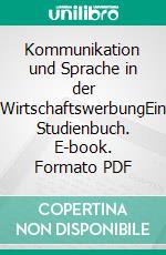 Kommunikation und Sprache in der WirtschaftswerbungEin Studienbuch. E-book. Formato PDF ebook di Wolfgang Eichler