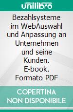 Bezahlsysteme im WebAuswahl und Anpassung an Unternehmen und seine Kunden. E-book. Formato PDF ebook di Romi Sauer