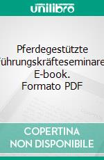 Pferdegestützte Führungskräfteseminare. E-book. Formato PDF ebook