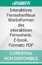 Interaktives FernsehenNeue Werbeformen des interaktiven Fernsehens. E-book. Formato PDF ebook