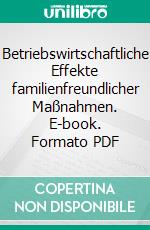 Betriebswirtschaftliche Effekte familienfreundlicher Maßnahmen. E-book. Formato PDF ebook
