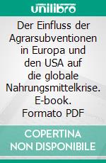 Der Einfluss der Agrarsubventionen in Europa und den USA auf die globale Nahrungsmittelkrise. E-book. Formato PDF ebook di Norbert Hiller