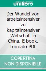 Der Wandel von arbeitsintensiver zu kapitalintensiver Wirtschaft in China. E-book. Formato PDF