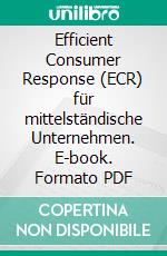 Efficient Consumer Response (ECR) für mittelständische Unternehmen. E-book. Formato PDF ebook di Robert Springer