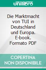 Die Marktmacht von TUI in Deutschland und Europa. E-book. Formato PDF ebook di Sven Schuldt