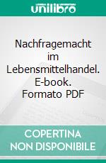 Nachfragemacht im Lebensmittelhandel. E-book. Formato PDF ebook