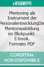 Mentoring als Instrument der PersonalentwicklungDie Mentorausbildung im Blickpunkt. E-book. Formato PDF ebook di Moritz Niemeier