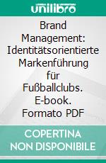 Brand Management: Identitätsorientierte Markenführung für Fußballclubs. E-book. Formato PDF