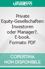 Private Equity-Gesellschaften: Investoren oder Manager?. E-book. Formato PDF ebook